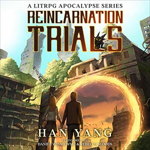Reincarnation Trials: A LitRPG Apocalypse by Han Yang