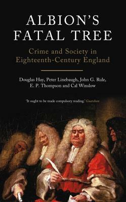 Albion's Fatal Tree: Crime and Society in Eighteenth-Century England by Peter Linebaugh, Douglas Hay, E.P. Thompson