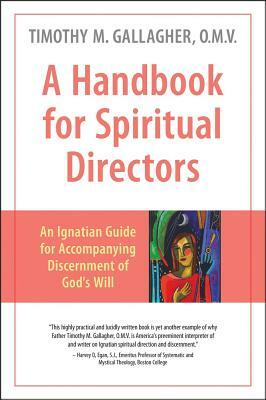 A Handbook for Spiritual Directors: An Ignatian Guide for Accompanying Discernment of God's Will by Fr Timothy Gallagher