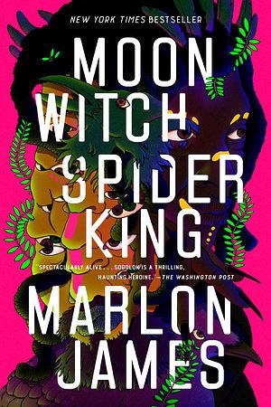 Moon Witch, Spider King by Marlon James