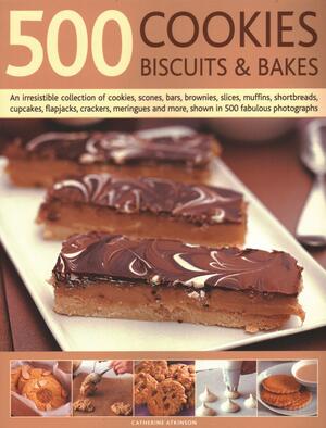 500 Cookies, Biscuits & Bakes: An Irresistible Collection of Cookies, Scones, Bars, Brownies, Slices, Muffins, Shortbread, Cup Cakes, Flapjacks, Savoury Crackers and More, Shown in 500 Fabulous Photographs by Catherine Atkinson