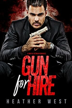 Gun for Hire: A Mafia Hitman Romance (Mancini Family Mafia) (Sons of Wrath Book 1) by Heather West