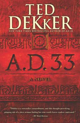 A.D. 33 by Ted Dekker