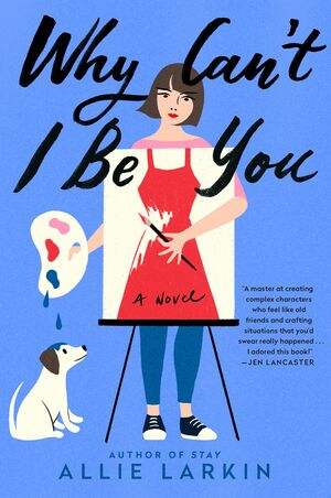 Why Can't I Be You by Allie Larkin