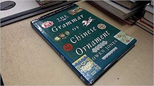 Grammar of Chinese Ornament, The by Owen Jones