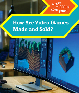 How Are Video Games Made and Sold? by Kristin Thiel