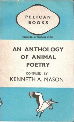 An Anthology Of Animal Poetry by Kenneth A. Mason