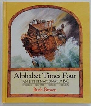 Alphabet Times Four by Ruth Brown