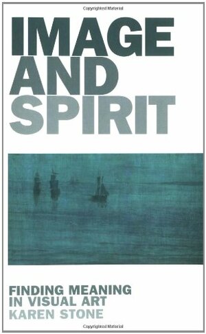 Image and Spirit: Finding Meaning in Visual Art by Karen Stone