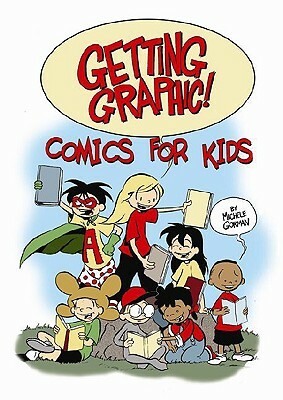 Getting Graphic! Comics for Kids by Michele Gorman