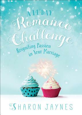 A 14-Day Romance Challenge: Reigniting Passion in Your Marriage by Sharon Jaynes