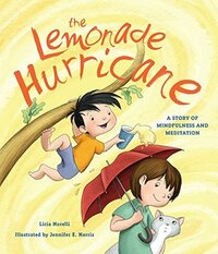The Lemonade Hurricane: A Story of Mindfulness and Meditation by Jennifer Morris, Licia Morelli