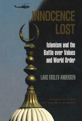 Innocence Lost: Islamism and the Battle Over Values and World Order by Lars Erslev Andersen