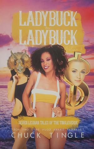Ladybuck on Ladybuck: Seven Lesbian Tales of the Tingleverse Volume 5 by Chuck Tingle