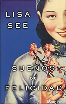 Sueños de felicidad by Lisa See