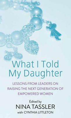 What I Told My Daughter by Nina Tassler, Cynthia Littleton