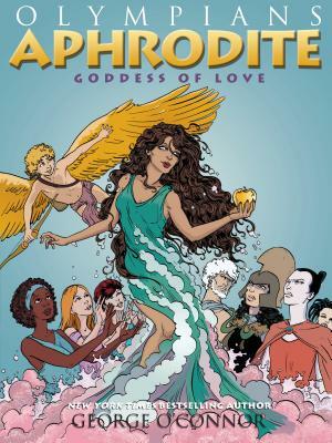 Olympians: Aphrodite: Goddess of Love by George O'Connor
