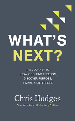 What's Next?: The Journey to Know God, Find Freedom, Discover Purpose, and Make a Difference by Chris Hodges