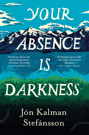 Your Absence Is Darkness by Jón Kalman Stefánsson, Philip Roughton