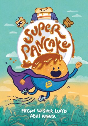 Super Pancake: (A Graphic Novel) by Abhi Alwar, Megan Wagner Lloyd