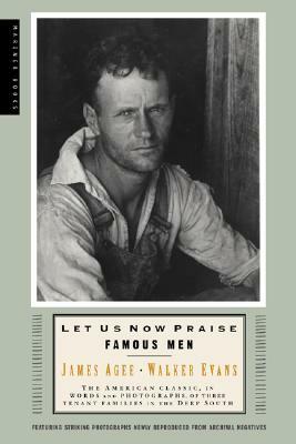 Let Us Now Praise Famous Men: Three Tenant Families by Walker Evans, James Agee