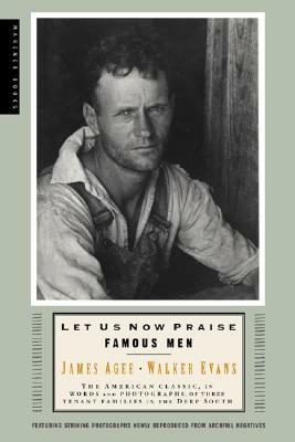 Let Us Now Praise Famous Men: Three Tenant Families by James Agee, Walker Evans