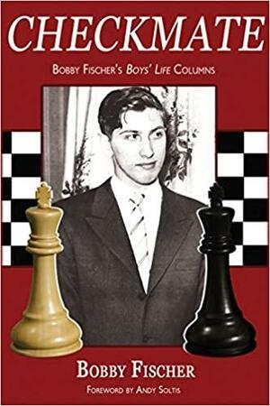 Checkmate: Bobby Fischer's Boys' Life Columns by Andy Soltis, Bobby Fischer