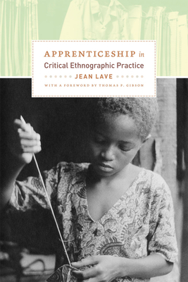 Apprenticeship in Critical Ethnographic Practice by Jean Lave