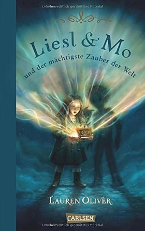 Liesl & Mo und der mächtigste Zauber der Welt by Lauren Oliver, Lauren Oliver