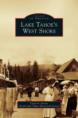 Lake Tahoe's West Shore by North Lake Tahoe Historical Society, Carol A. Jensen