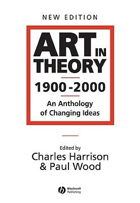 Art in Theory 1900 - 2000: An Anthology of Changing Ideas by 