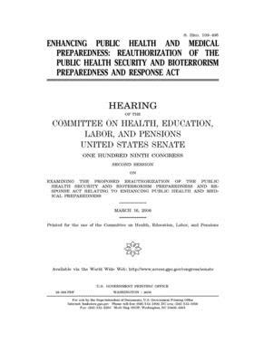 Enhancing public health and medical preparedness: reauthorization of the Public Health Security and Bioterrorism Preparedness and Response Act by United States Congress, Committee on Health Education (senate), United States Senate