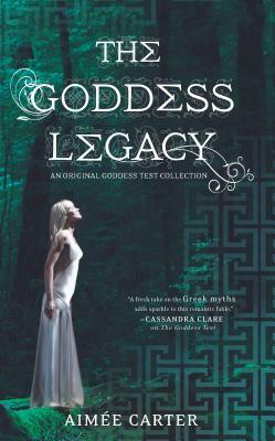 The Goddess Legacy: An Anthology by Aimée Carter