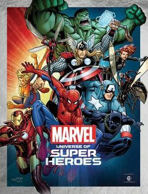 Marvel: Universe of Super Heroes by Jeph Loeb, Patrick Reed, Evan Narcisse, Jo Quesada, Danny Fingeroth, David Mandel, Brian Crosby, Travis Langley, Jon Burlingame, Clark Gregg, Kelly Sue DeConnick, Stan Lee, Jay Edidin, Brooks Peck, James Marsters, Cheo Hodari Coker, Ann Nocenti, Randy Duncan, Chris Claremont