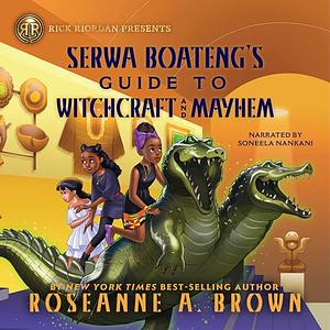 Serwa Boateng's Guide to Witchcraft and Mayhem by Roseanne A. Brown