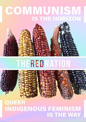 Communism is the Horizon, Queer Indigenous Feminism is the Way by The Red Nation
