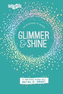 Glimmer and Shine: 365 Devotions to Inspire by Natalie Grant