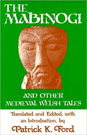 The Mabinogi and Other Medieval Welsh Tales by Unknown, Patrick K. Ford