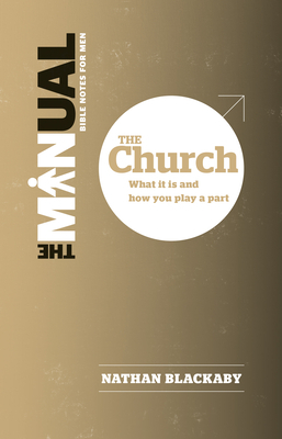 The Manual: The Church: What It Is and How You Play a Part by Nathan Blackaby
