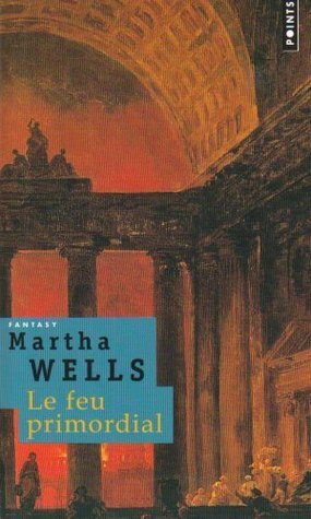 Le Feu Primordial by Martha Wells