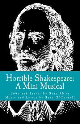 Horrible Shakespeare: A Mini Musical by Ryan O'Connell, Sean Abley