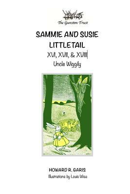 Sammie and Susie Littletail XVI, XVII & XVIII: Uncle Wiggily by Howard R. Garis
