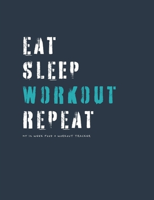 Eat sleep workout repeat: my 12 week food & workout tracker by Jocs Press