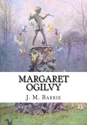 Margaret Ogilvy by J.M. Barrie