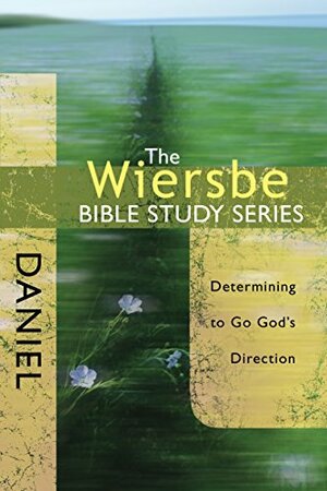 The Wiersbe Bible Study Series: Daniel: Determining to Go God's Direction by Warren W. Wiersbe