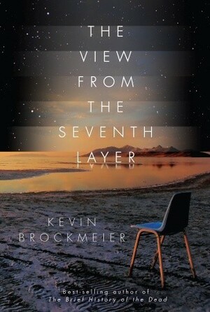 The View from the Seventh Layer by Kevin Brockmeier