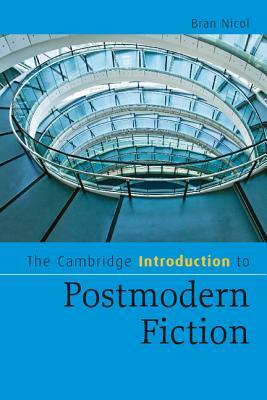 The Cambridge Introduction to Postmodern Fiction by Bran Nicol