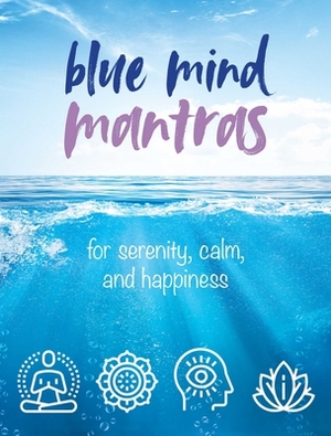 Blue Mind Mantras: For Serenity, Calm, and Happiness by Cico Books