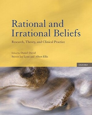 Rational and Irrational Beliefs: Research, Theory, and Clinical Practice by Steven Jay Lynn, Daniel David, Albert Ellis
