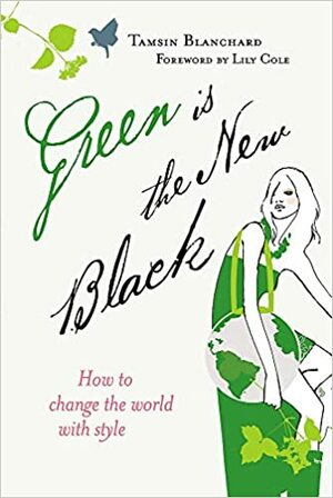 Green is the New Black: How to Change the World with Style by Tamsin Blanchard